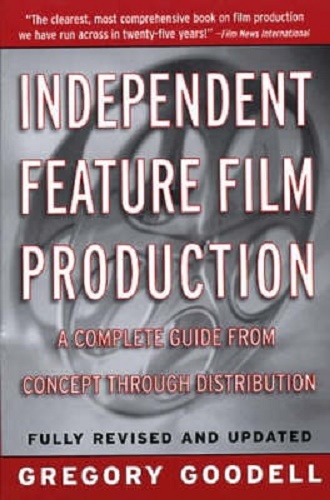 Independent Feature Film Production A Complete Guide from Concept Through