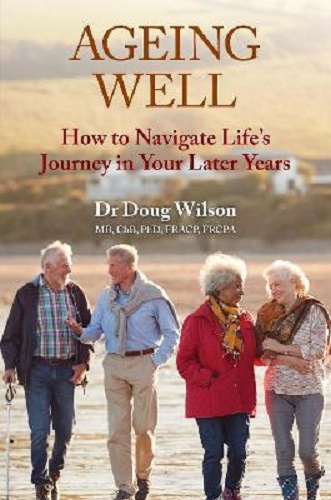 Ageing Well How to Navigate Life's Journey in Your Later years By Doug Wilson