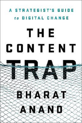 The Content Trap A Strategist's Guide to Digital Change By Bharat Narendra Anand