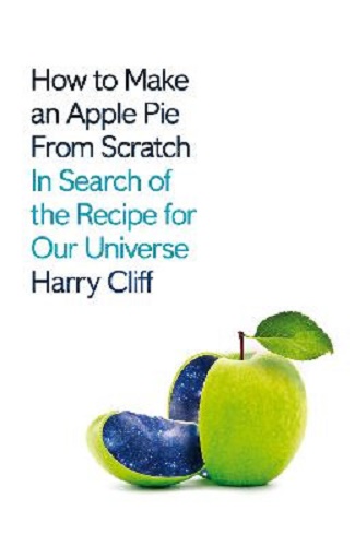 How to Make an Apple Pie from Scratch by Harry Cliff