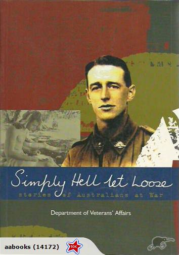 Simply Hell Let Loose: Stories of Australians at War