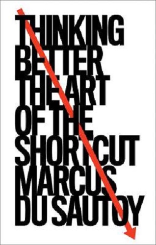 Thinking Better The Art of the Shortcut By Marcus du Sautoy