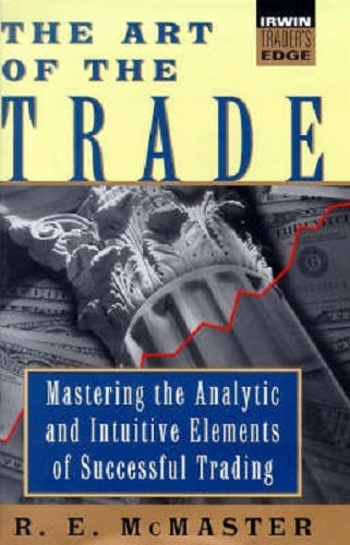 Art of the Trade Mastering the Analytical and Intuitive Elements of Successful