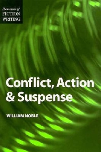 Conflict, Action and Suspense Elements of Fiction Writing By William Noble