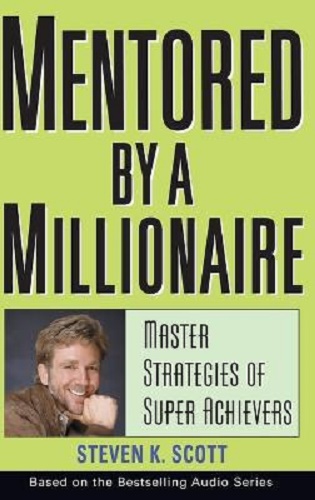 Mentored by a Millionaire Master Strategies of Super Achievers