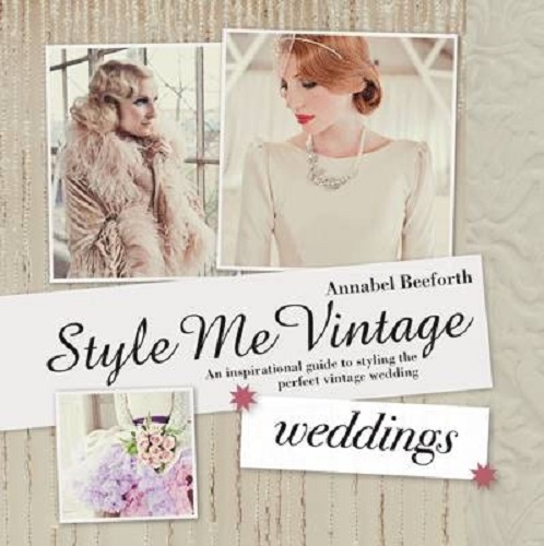 Style Me Vintage Weddings by Annabel Beeforth