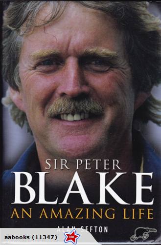 Sir Peter Blake An Amazing Life by Alan Sefton