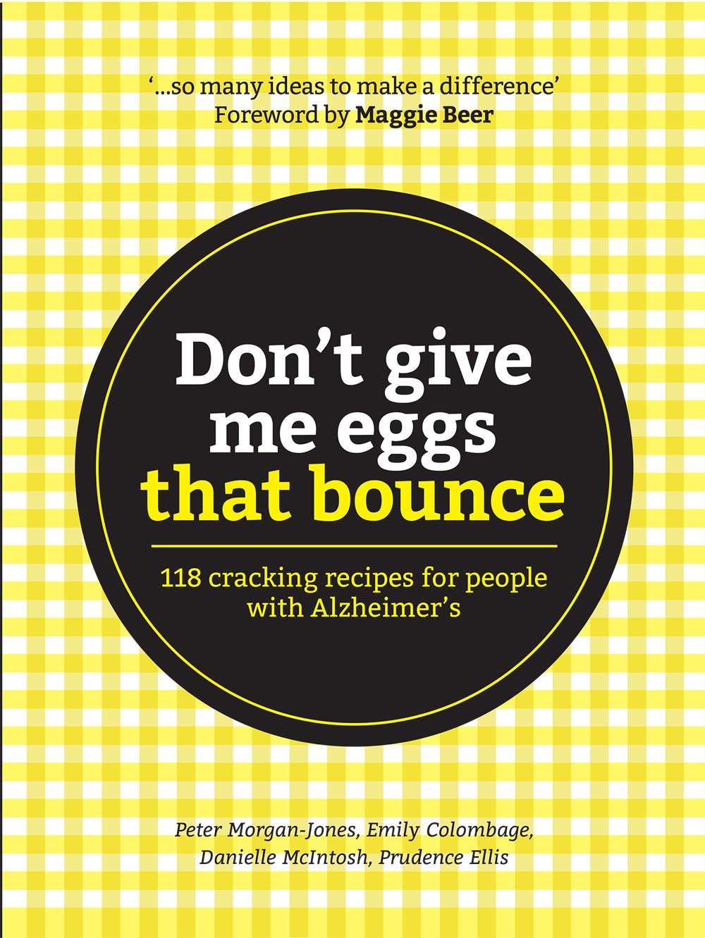 Don't Give Me Eggs That Bounce 118 Cracking Recipes for People with Alzheimer'S