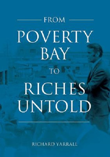 From Poverty Bay to Riches Untold by Richard Yarrall