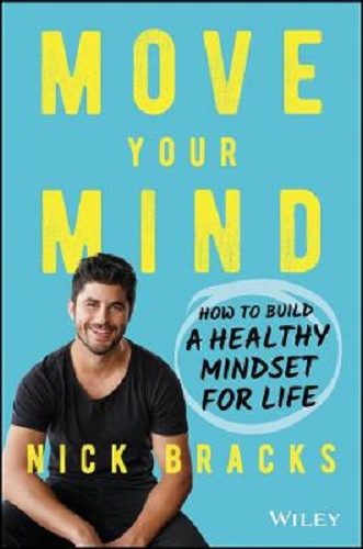 Move Your Mind How to build a healthy mindset for life By Nick Bracks