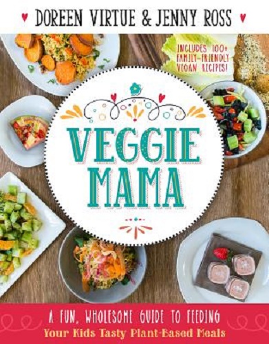 Veggie Mama A Fun, Wholesome Guide to Feeding Your Kids Tasty Plant-Based Meals