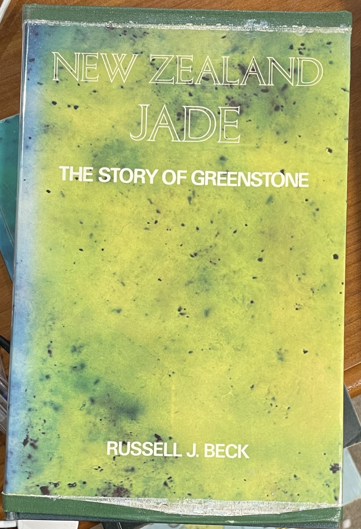 New Zealand Jade The Story of Greenstone by Russell J Beck