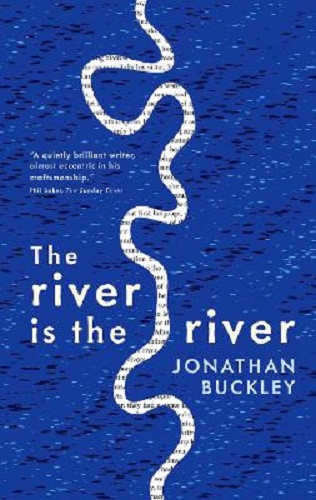The River is The River By Jonathan Buckley