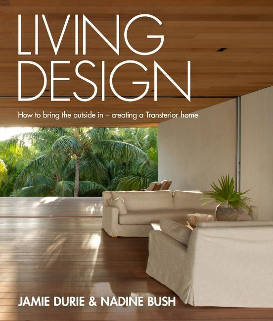Living Design How to Bring the Outside in Creating a Transterior Home