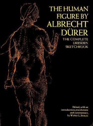 The Human Figure The Complete Dresden Sketchbook by Albrecht Durer