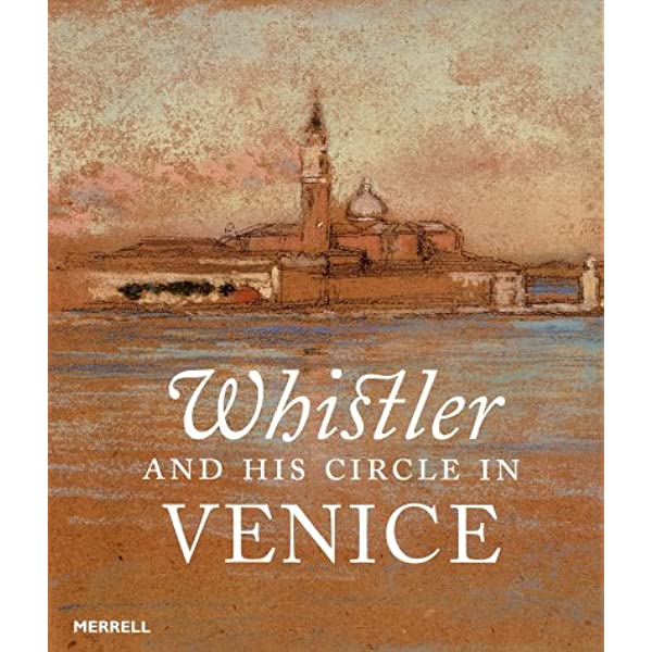 Whistler and His Circle in Venice by Eric Denker
