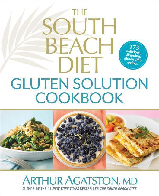 The South Beach Diet Gluten Solution Cookbook By Arthur S. Agatston