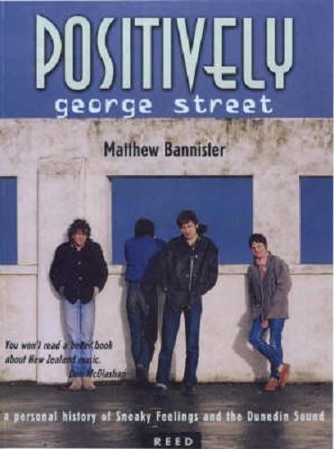 Positively George Street Sneaky Feelings and the Dunedin Sound By M. Bannister