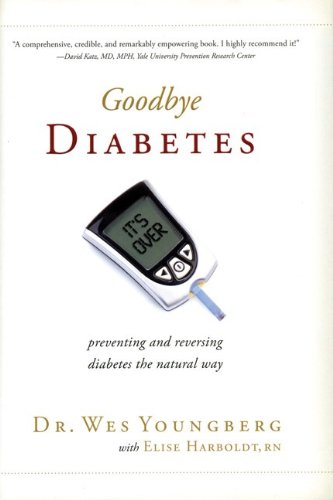 Goodbye Diabetes Preventing and reversing diabetes the natural way