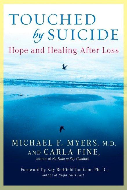 Touched by Suicide Hope and Healing After Loss By Michael F. Myers, Carla Fine
