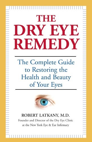 The Dry Eye Remedy Complete Guide to Restoring the Health & Beauty of Your Eyes