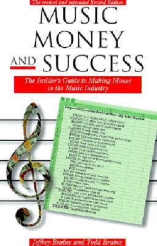 Music, Money, and Success Insider's Guide to Making Money in the Music Industry
