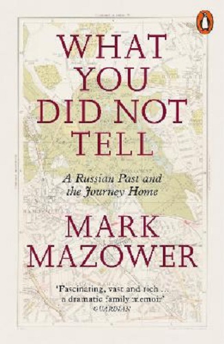 What You Did Not Tell A Russian Past and the Journey Home By Mark Mazower
