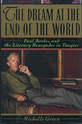 The Dream at the End of the World: Paul Bowles & Literary Renegades in Tangier