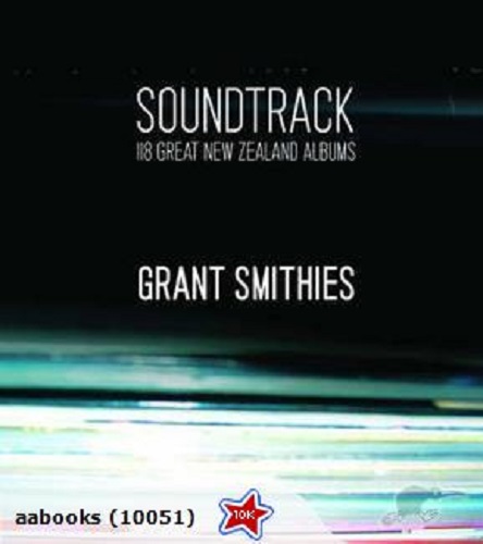 Soundtrack 118 Great New Zealand Albums By Grant Smithies Signed