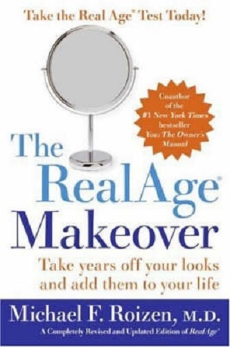 The Real Age Makeover Take Years Off Your Looks and Add Them to Your Life