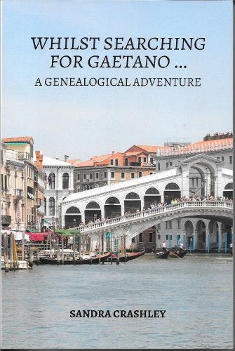 Whilst Searching for Gaetano A Genealogical Adventure by Sandra Crashley