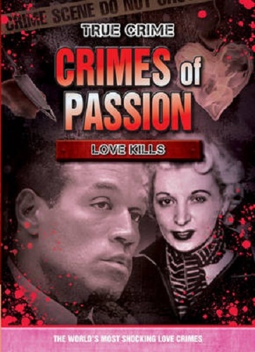 Crimes of Passion Love Kills True Crime