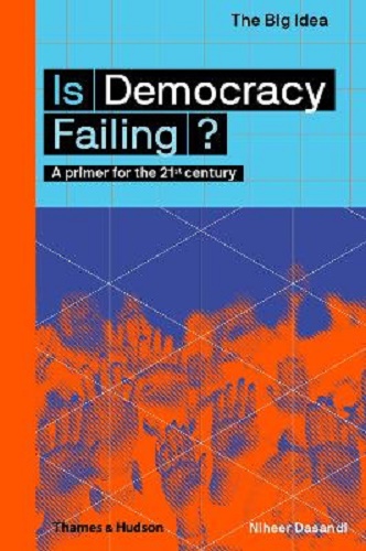 Is Democracy Failing A primer for the 21st century By Niheer Dasandi