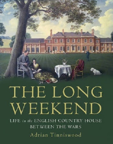 The Long Weekend Life in the English Country House Between the Wars