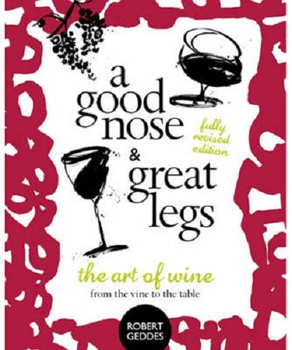A Good Nose and Great Legs The Art of the Wine from the Vine to the Table Revise