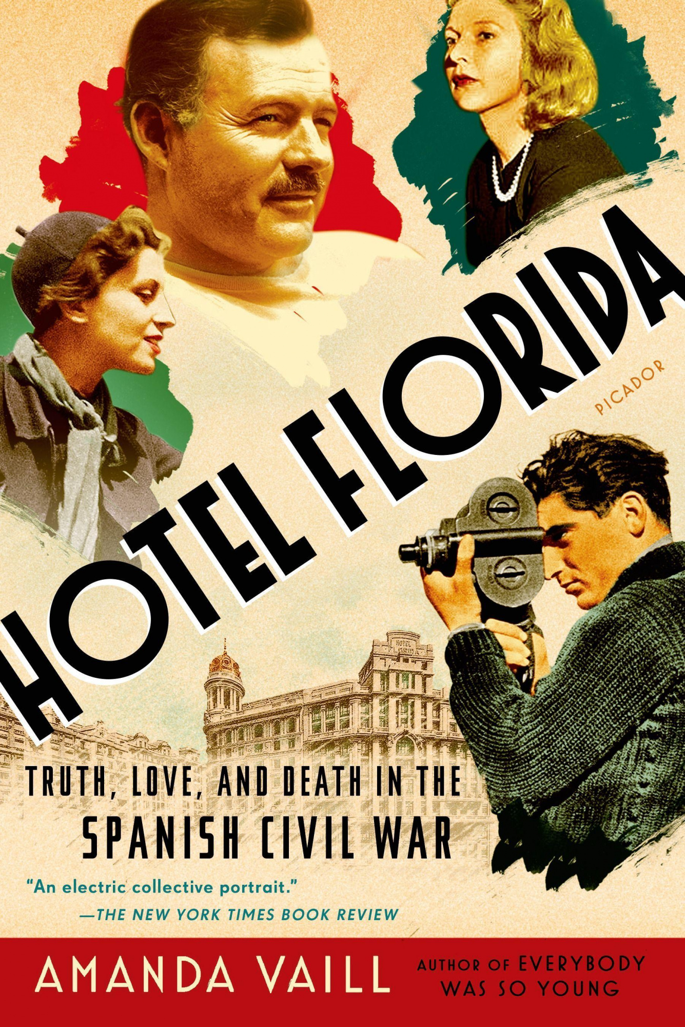 Hotel Florida Truth, Love, and Death in the Spanish Civil War By Amanda Vaill