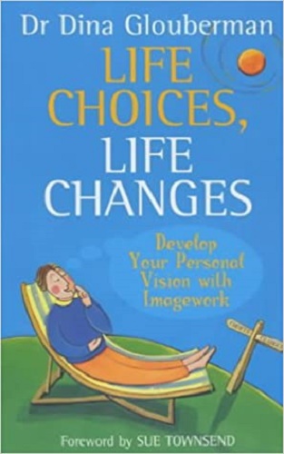 Life Choices, Life Changes Develop Your Personal Vision With Imagework