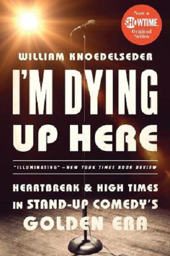 I'm Dying Up Here Heartbreak and High Times in Stand-Up Comedy's Golden Era