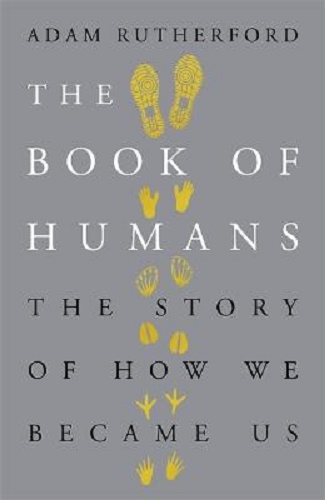 The Book of Humans The Story of How We Became Us By Adam Rutherford