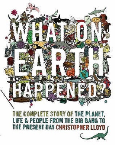 What on Earth Happened The Complete Story of the Planet, Life and People