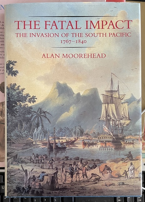 The Fatal Impact The Invasion of the South Pacific 1767-1840 by Alan Moorehead