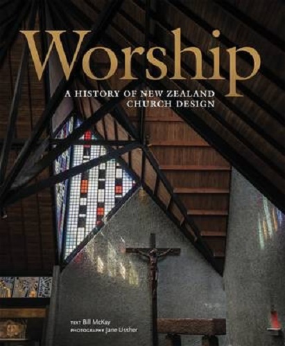 Worship A History of New Zealand Church Design by Bill McKay