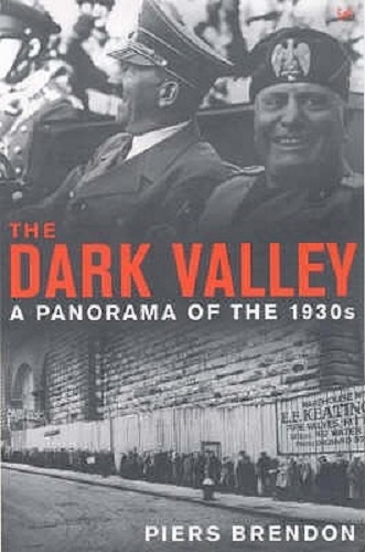 The Dark Valley A Panorama of the 1930s By Piers Brendon