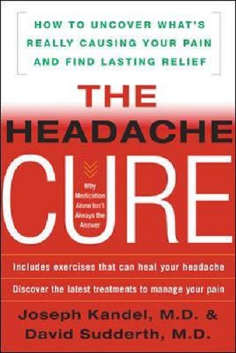 The Headache Cure How to Uncover What's Really Causing Your Pain & Find Relief