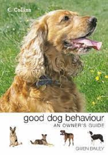 Collins Good Dog Behaviour An Owner's Guide By Gwen Bailey