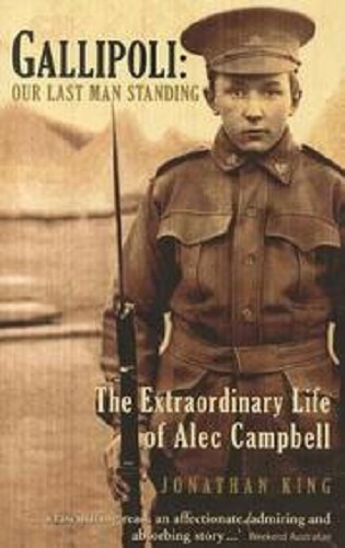 Gallipoli Our Last Man Standing The Extraordinary Life of Alec Campbell