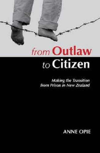 From Outlaw to Citizen Making the Transition from Prison in NZ By Anne Opie