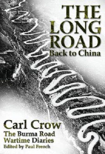 The Long Road Back to China The Burma Road Wartime Diaries by Carl Crow