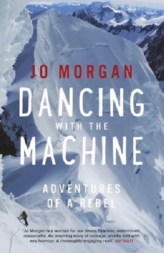 Dancing with the Machine Adventures of a rebel By Jo Morgan