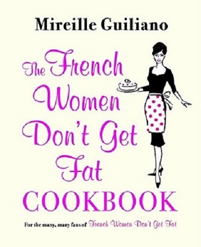 Image for The French Women Don't Get Fat Cookbook The French Women Don't Get Fat Cookbook